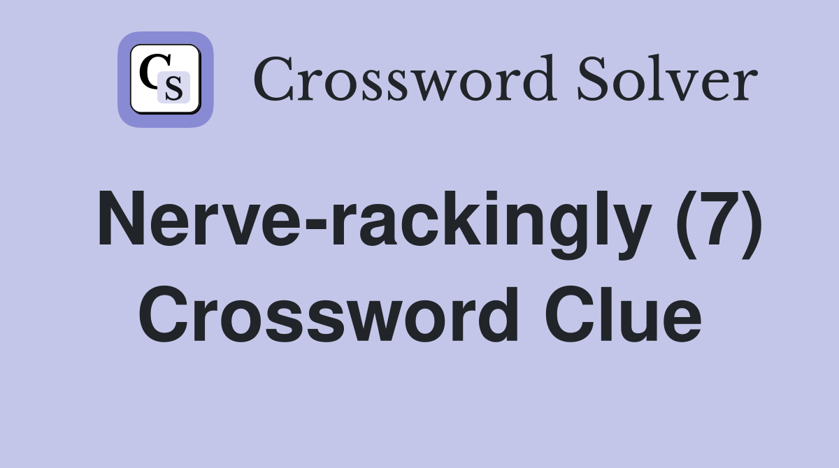 Nerve-rackingly (7) Crossword Clue