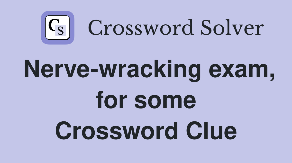 Nerve-wracking exam, for some Crossword Clue
