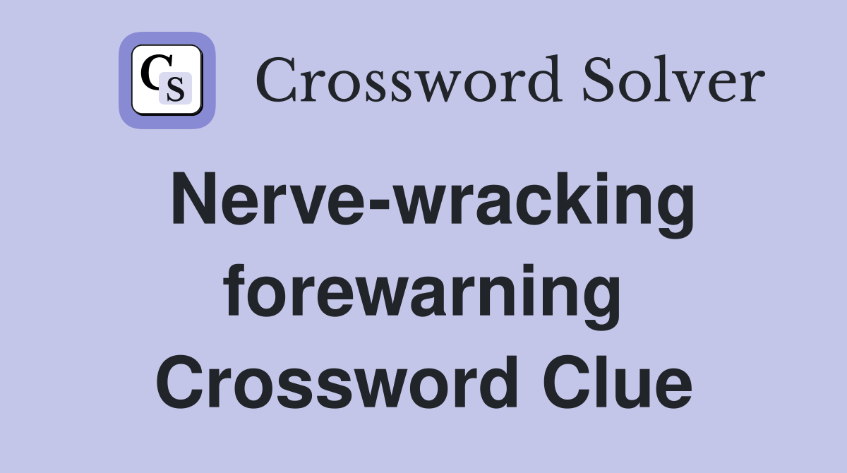 Nerve-wracking forewarning Crossword Clue