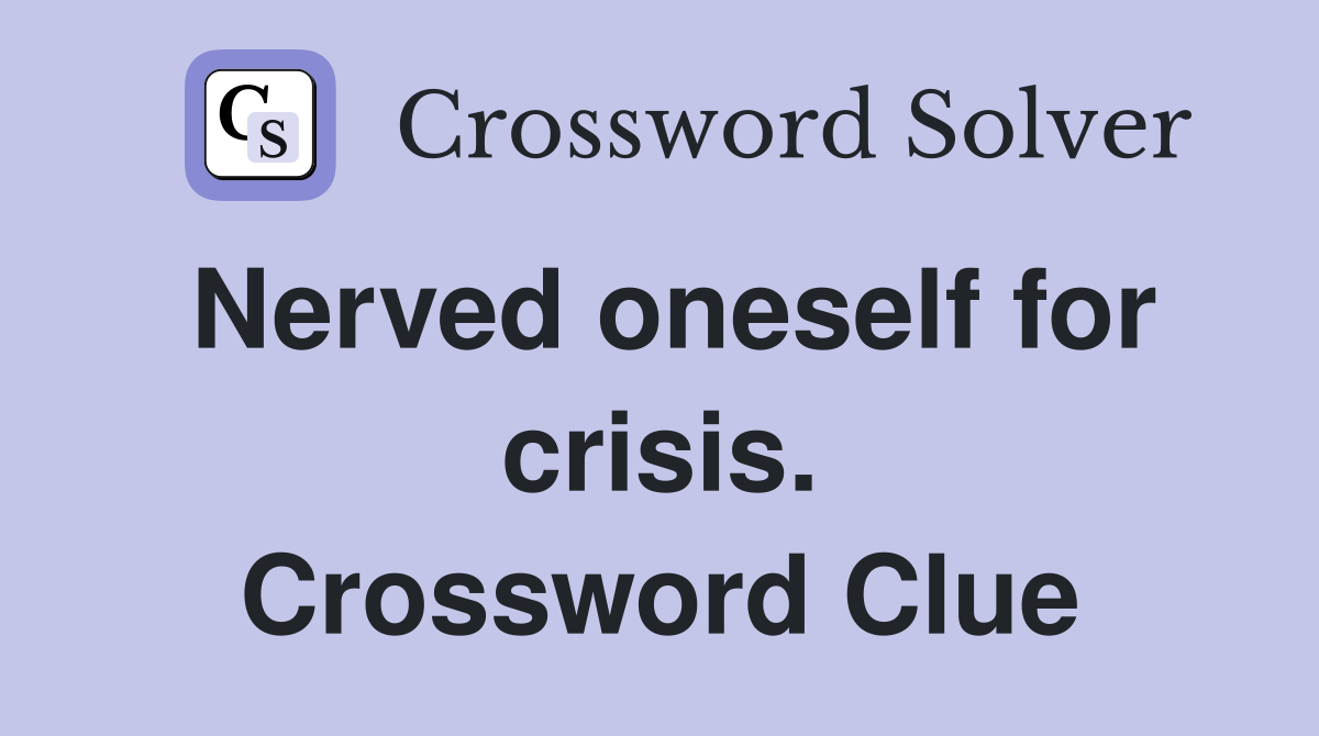 Nerved oneself for crisis. Crossword Clue