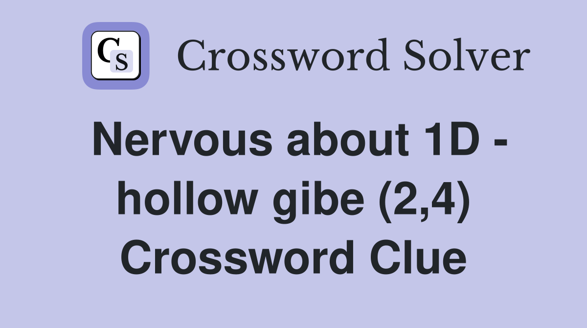 Nervous about 1D - hollow gibe (2,4) Crossword Clue