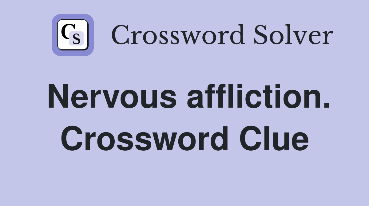 Nervous affliction. Crossword Clue