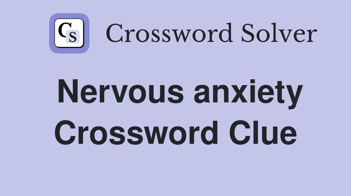 Nervous anxiety Crossword Clue