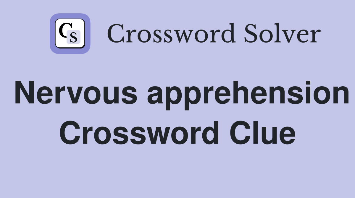 Nervous apprehension Crossword Clue