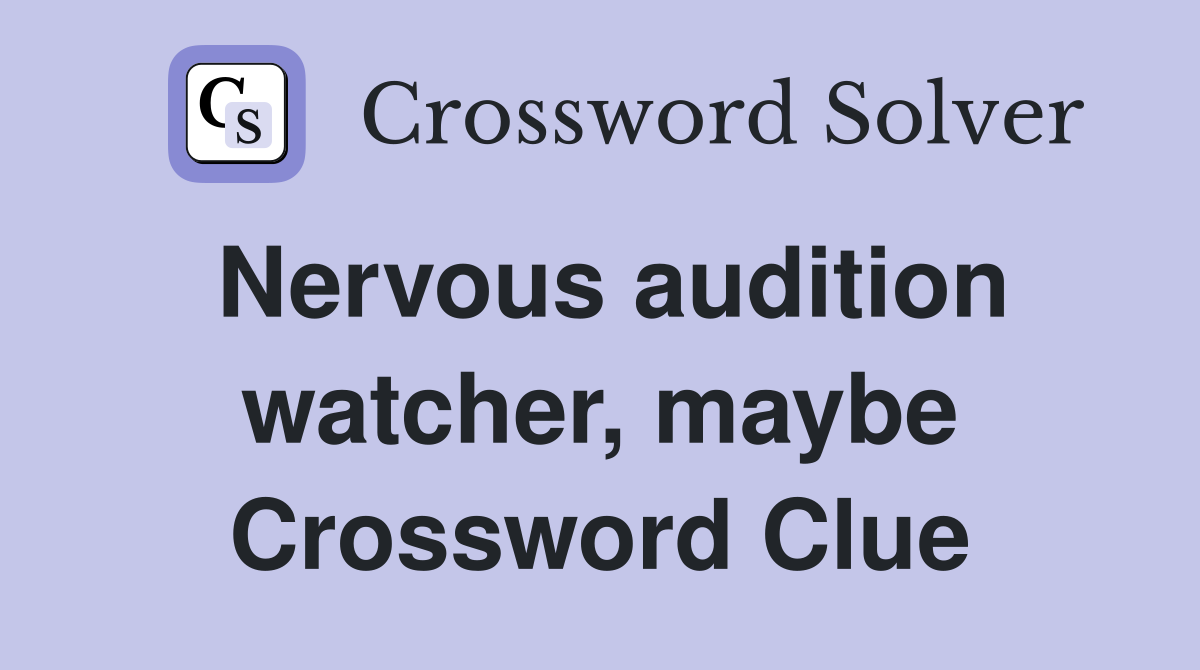 Nervous audition watcher, maybe Crossword Clue
