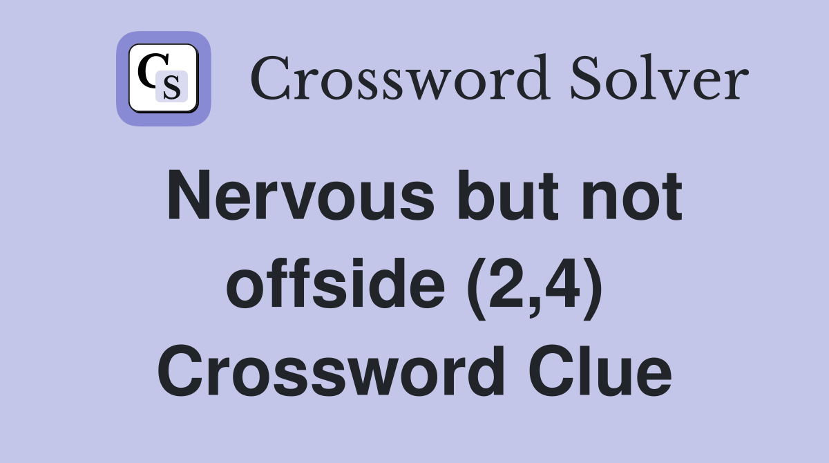 Nervous but not offside (2,4) Crossword Clue