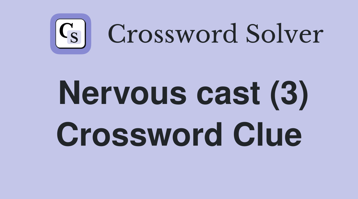 Nervous cast (3) Crossword Clue
