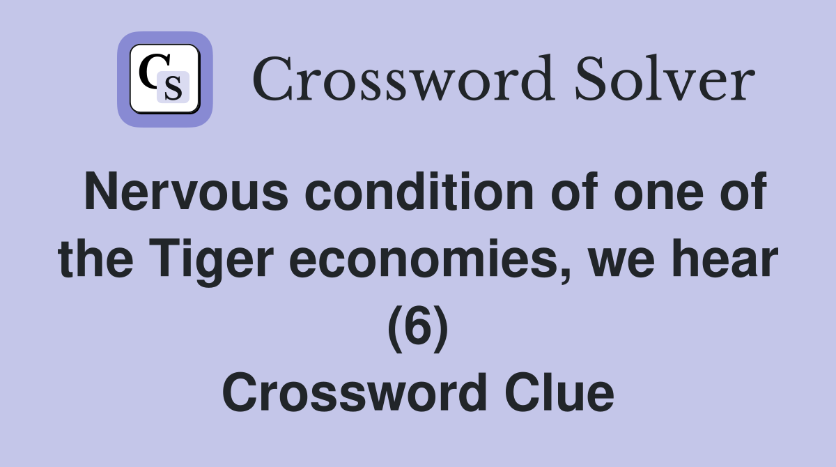 Nervous condition of one of the Tiger economies, we hear (6) Crossword Clue