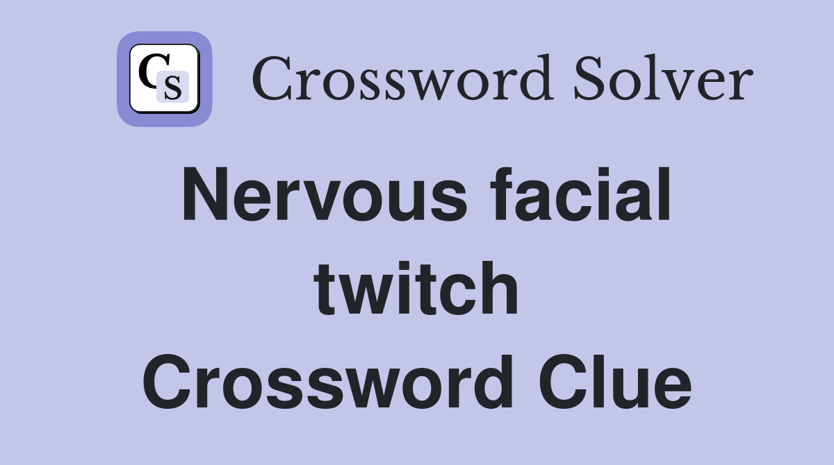 Nervous facial twitch Crossword Clue