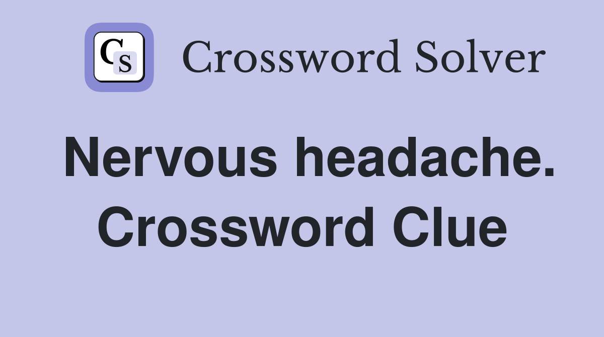 Nervous headache. Crossword Clue