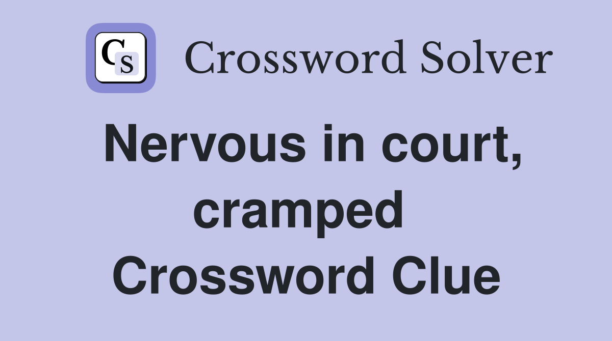 Nervous in court, cramped  Crossword Clue