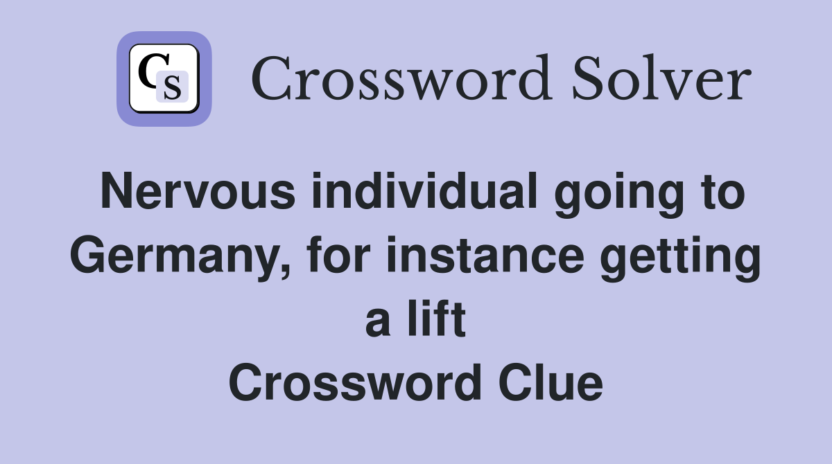 Nervous individual going to Germany, for instance getting a lift Crossword Clue