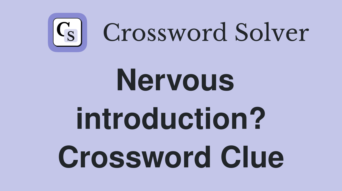 Nervous introduction? Crossword Clue