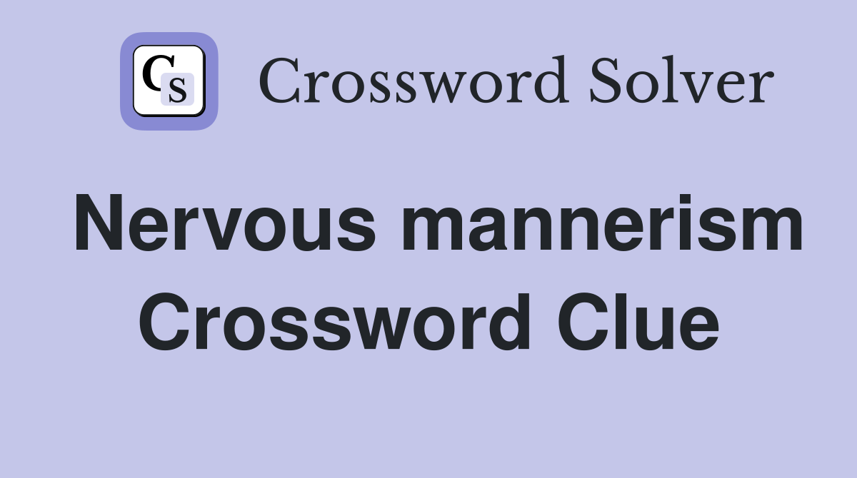 Nervous mannerism Crossword Clue