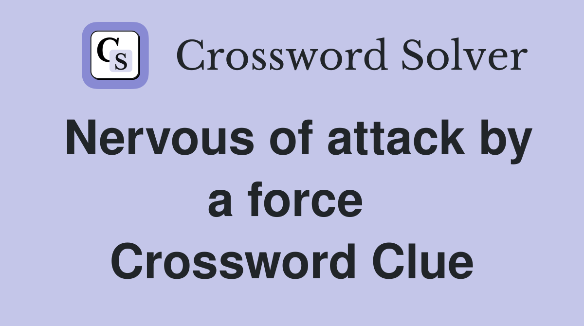 Nervous of attack by a force  Crossword Clue