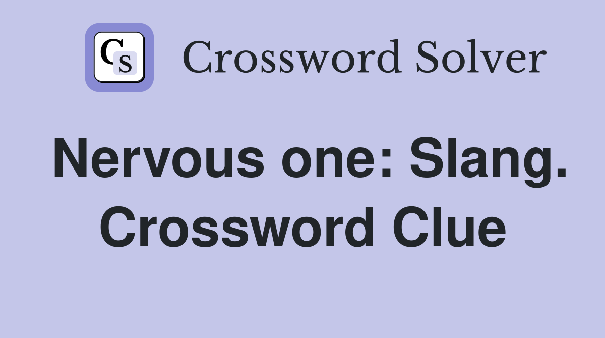 Nervous one: Slang. Crossword Clue