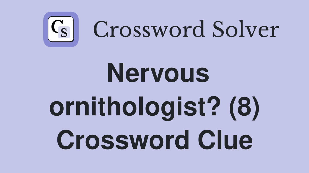 Nervous ornithologist? (8) Crossword Clue