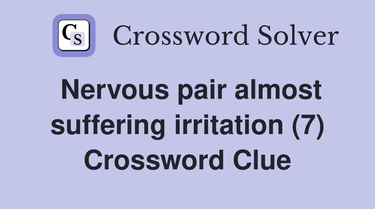 Nervous pair almost suffering irritation (7) Crossword Clue