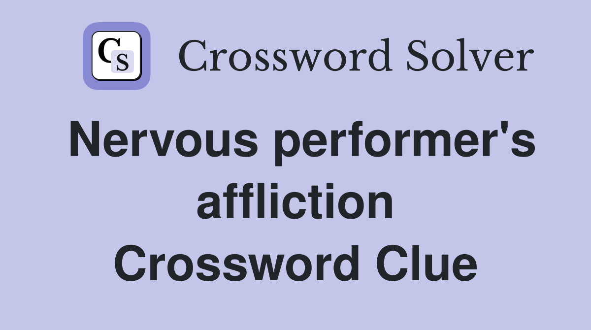 Nervous performer's affliction Crossword Clue