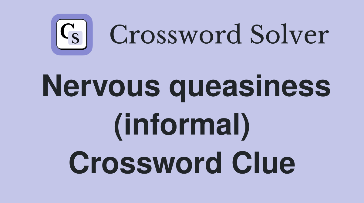 Nervous queasiness (informal) Crossword Clue