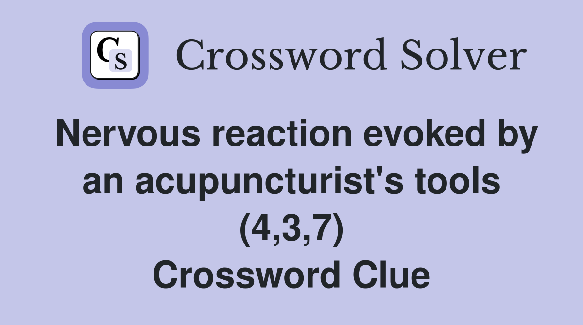 Nervous reaction evoked by an acupuncturist's tools (4,3,7) Crossword Clue