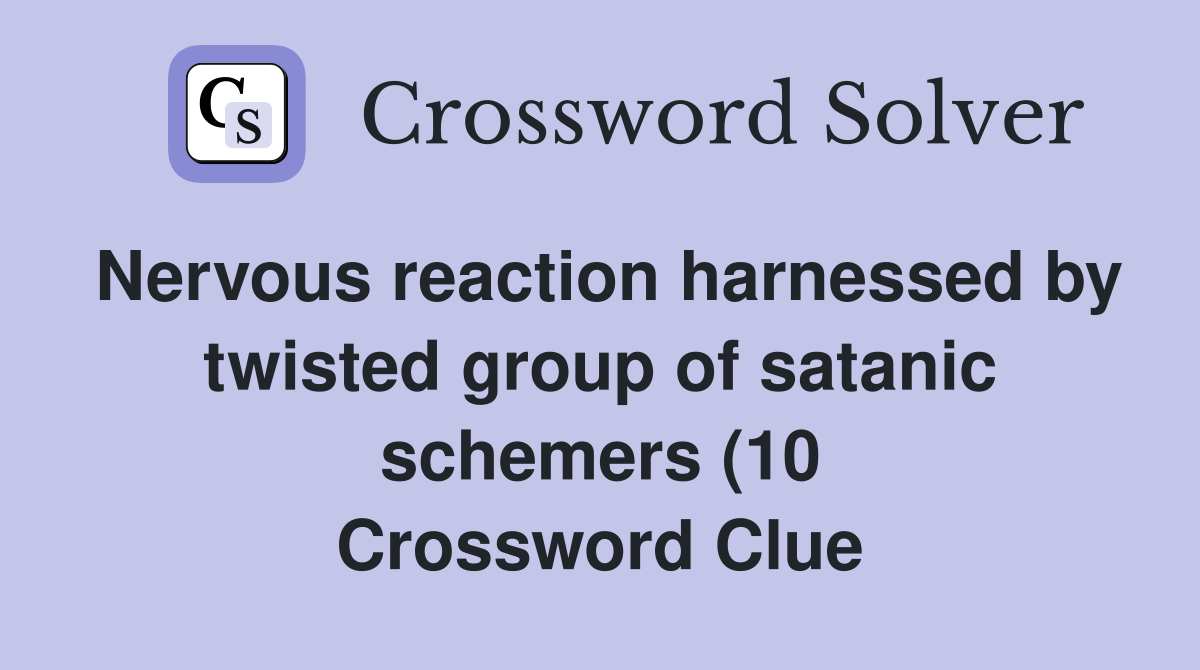 Nervous reaction harnessed by twisted group of satanic schemers (10 Nervous reaction harnessed by twisted group of satanic schemers (10