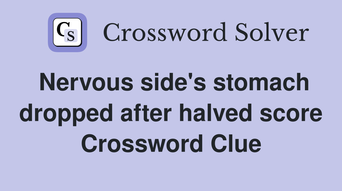 Nervous side's stomach dropped after halved score Crossword Clue