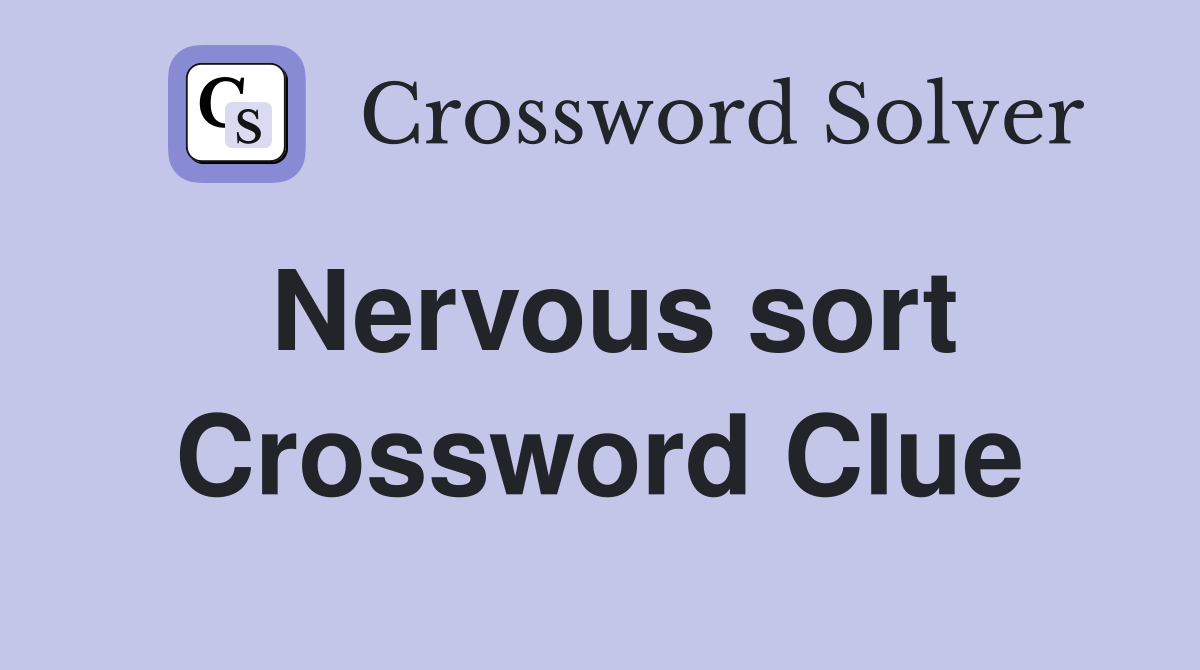 Nervous sort Crossword Clue
