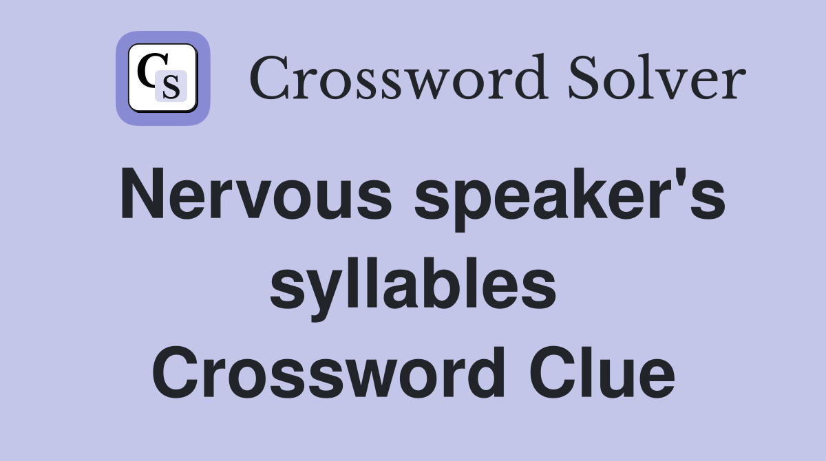 Nervous speaker's syllables Crossword Clue