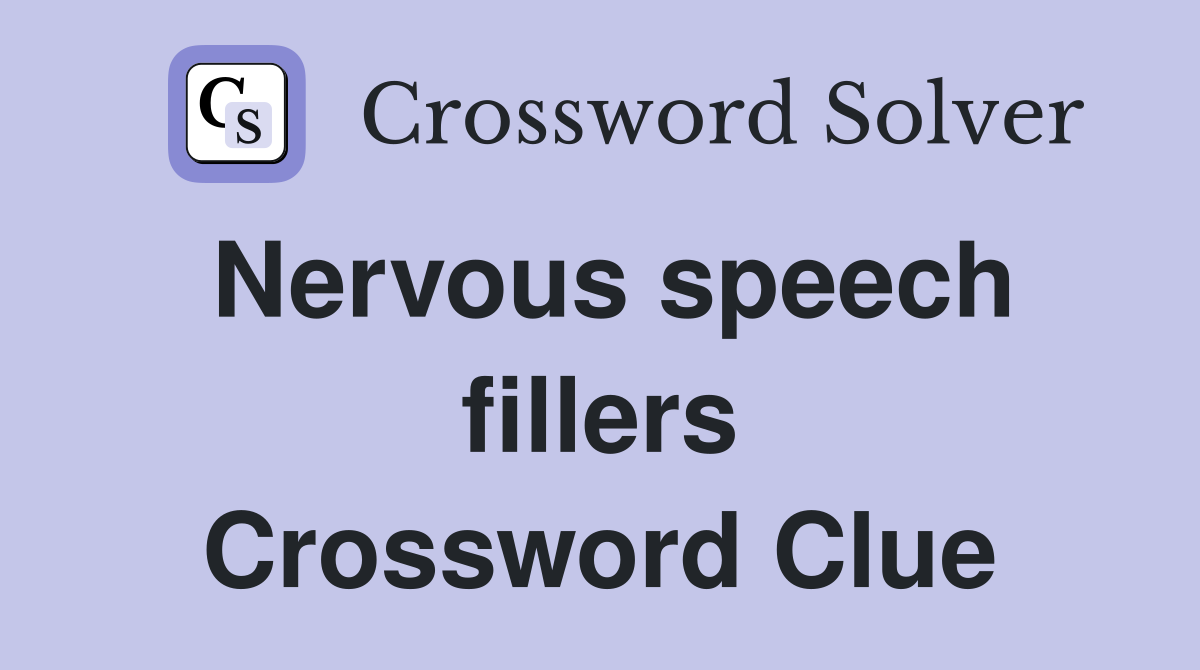 Nervous speech fillers Crossword Clue