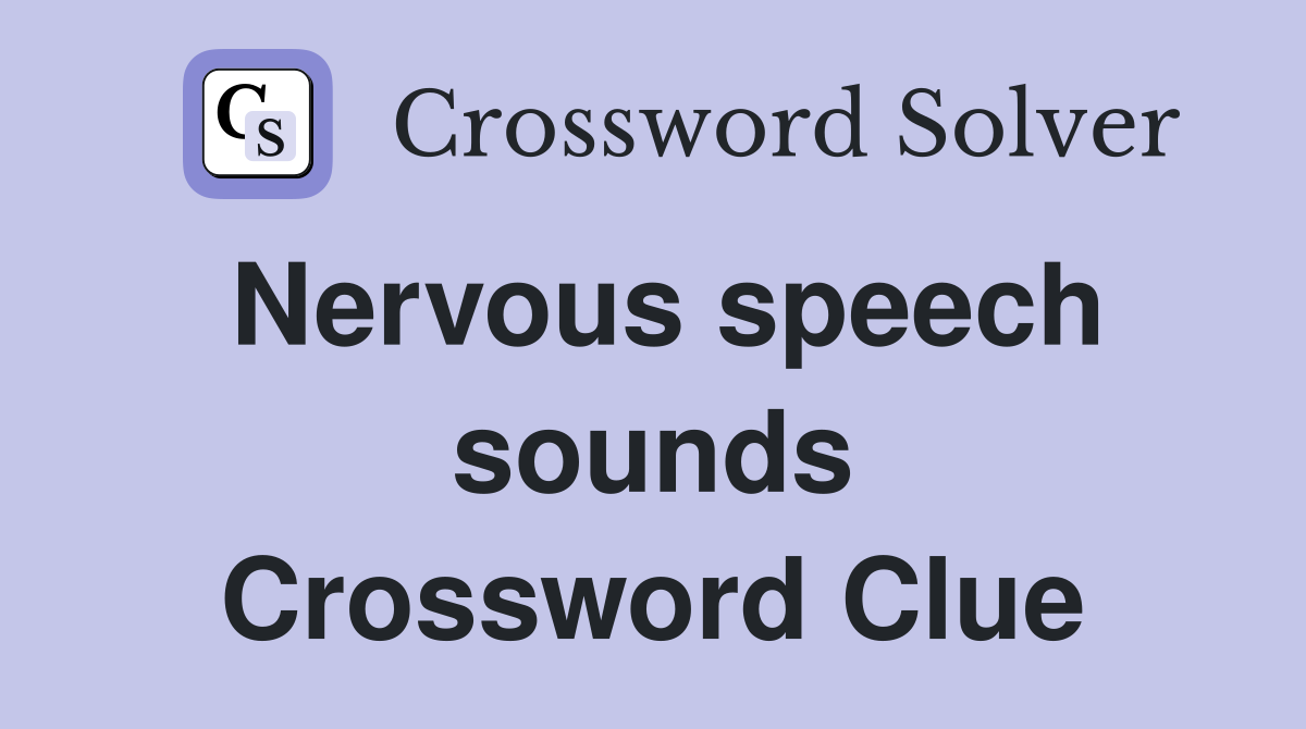 Nervous speech sounds Crossword Clue