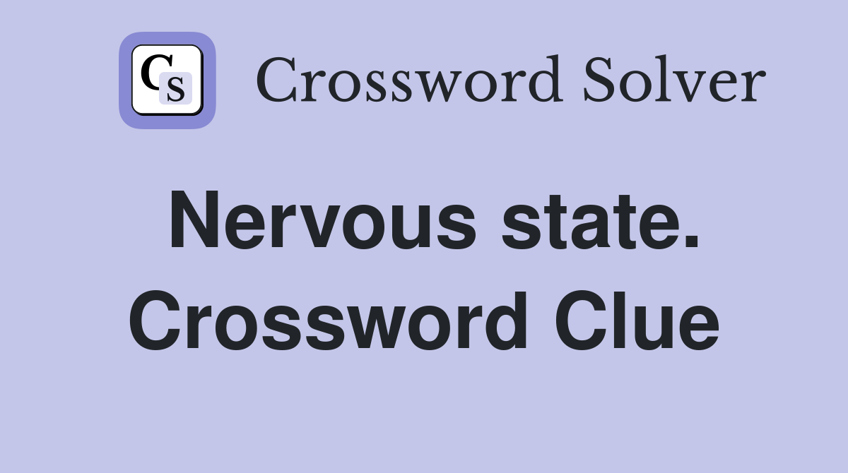 Nervous state. Crossword Clue