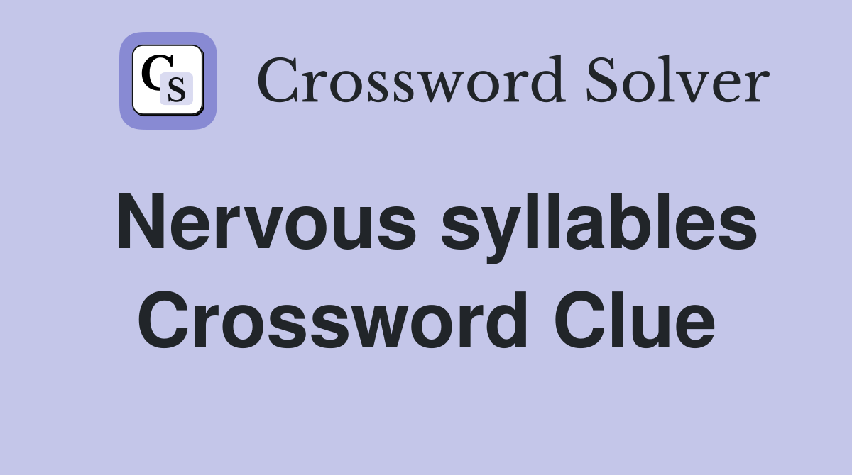 Nervous syllables Crossword Clue