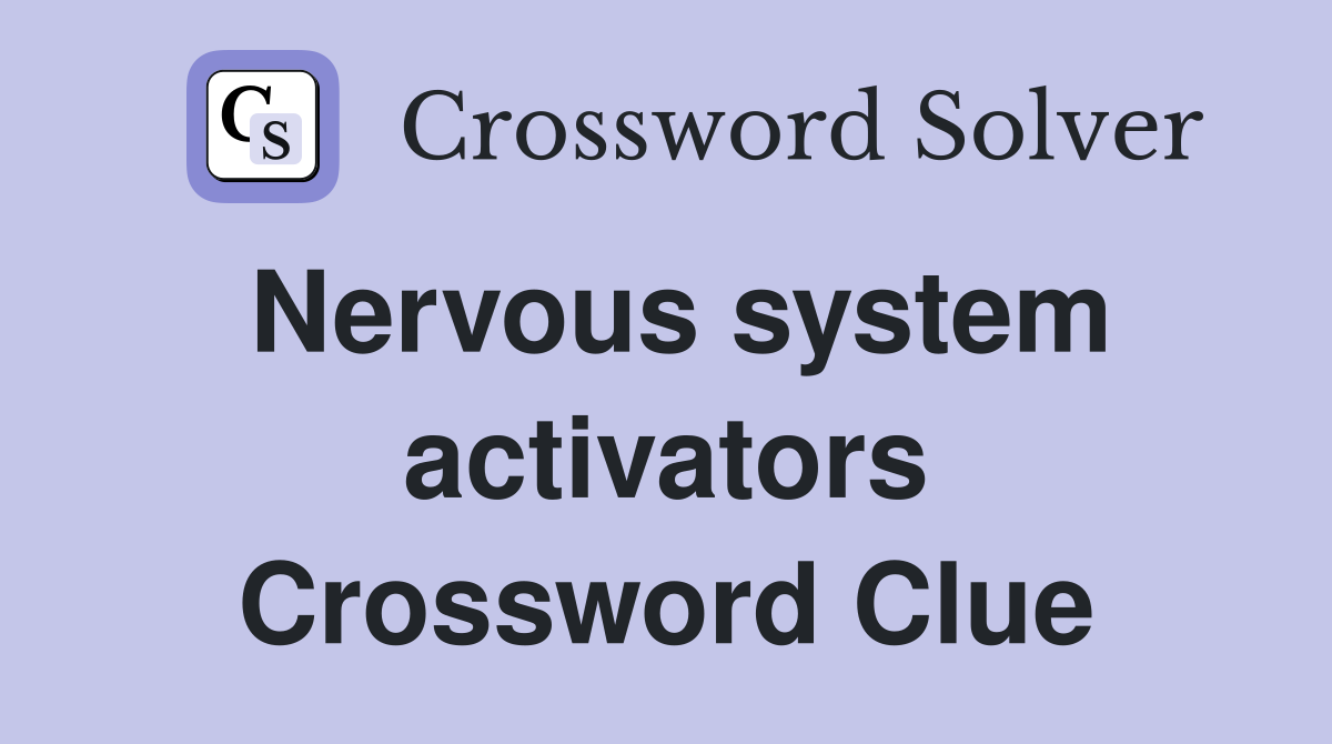Nervous system activators Crossword Clue