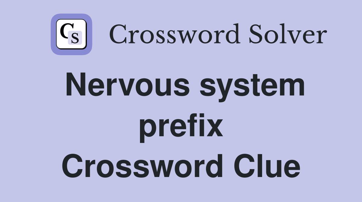 Nervous system prefix Crossword Clue