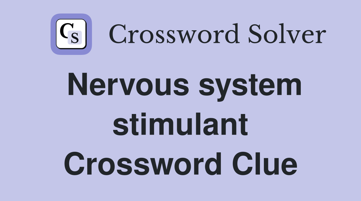 Nervous system stimulant Crossword Clue