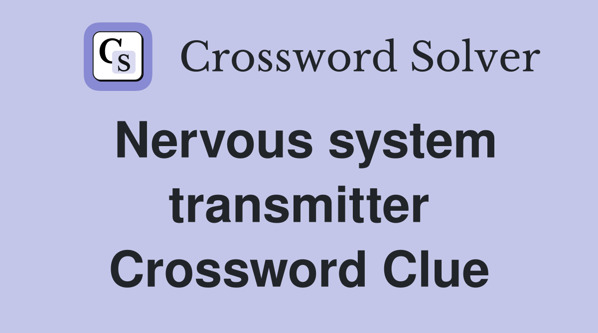 Nervous system transmitter Crossword Clue