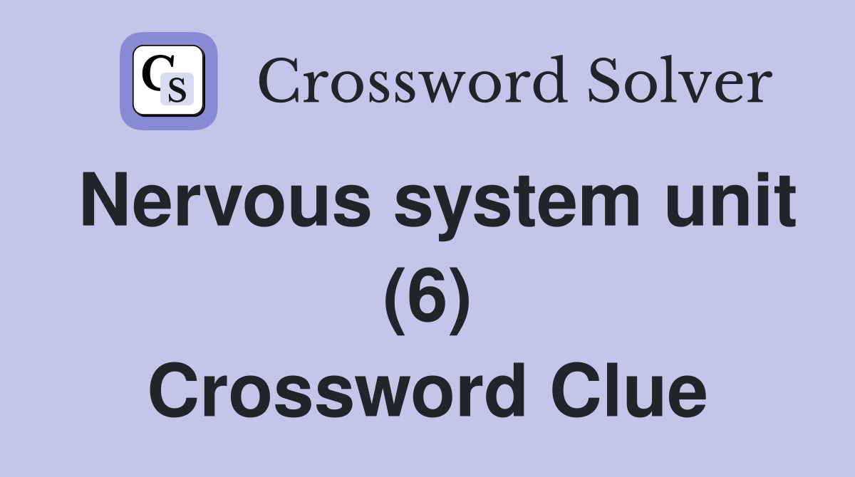 Nervous system unit (6) Crossword Clue