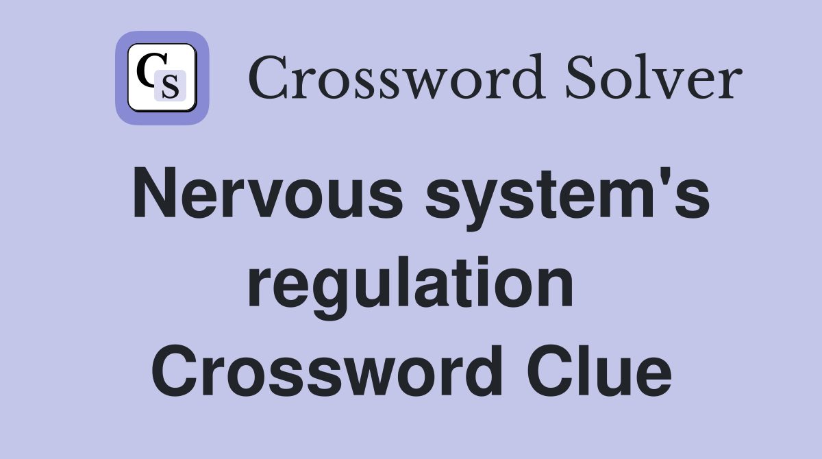 Nervous system's regulation Crossword Clue