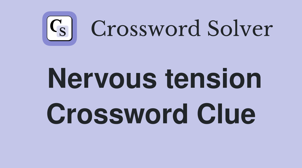 Nervous tension Crossword Clue