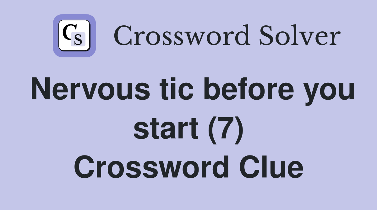 Nervous tic before you start (7) Crossword Clue
