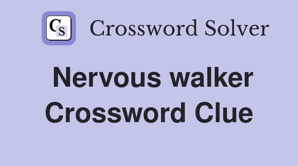 Nervous walker Crossword Clue