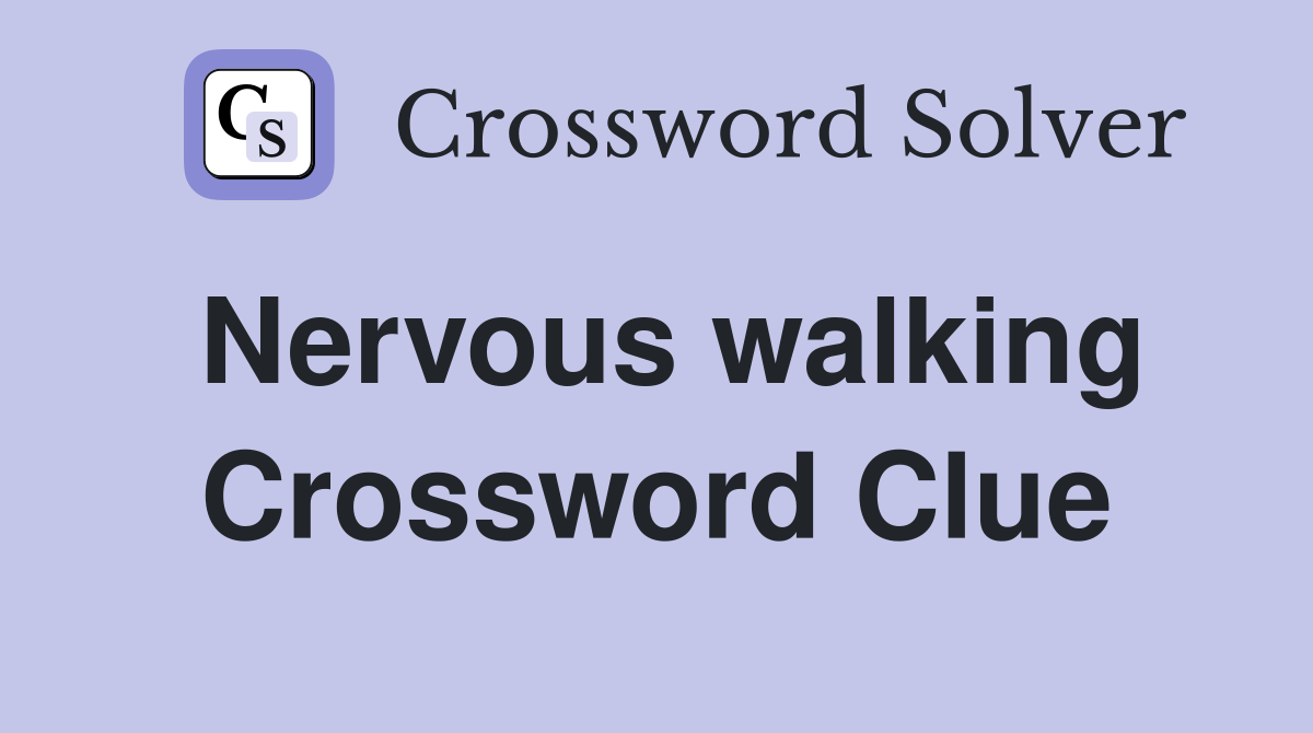 Nervous walking Crossword Clue