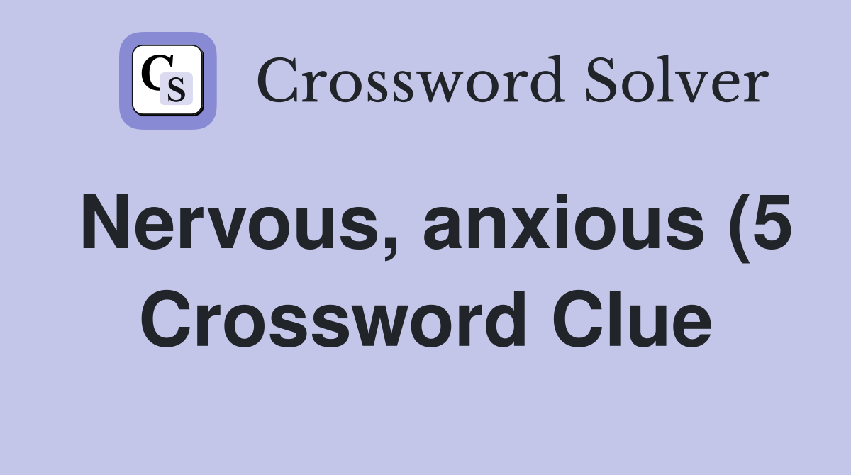 Nervous anxious (5) Crossword Clue Answers Crossword Solver Nervous anxious (5) Crossword Clue Answers Crossword Solver