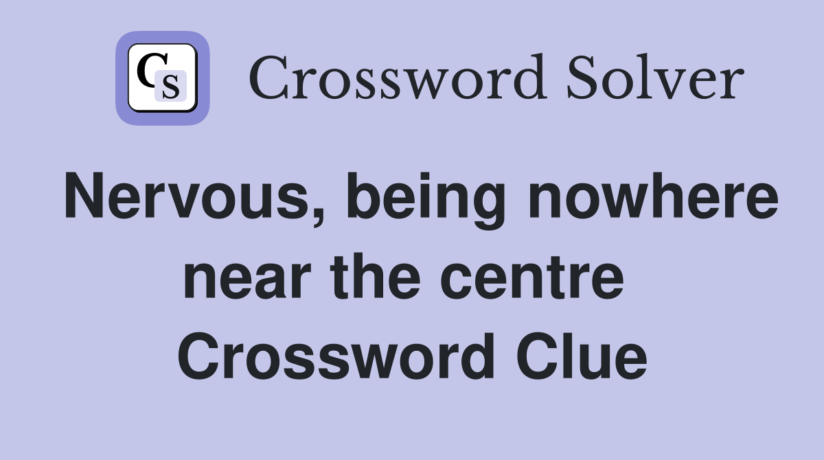 Nervous, being nowhere near the centre  Crossword Clue