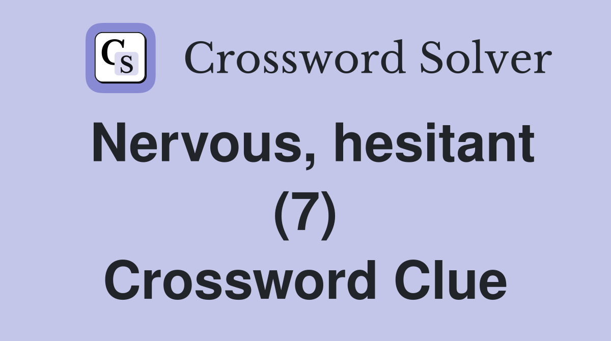 Nervous, hesitant (7) Crossword Clue