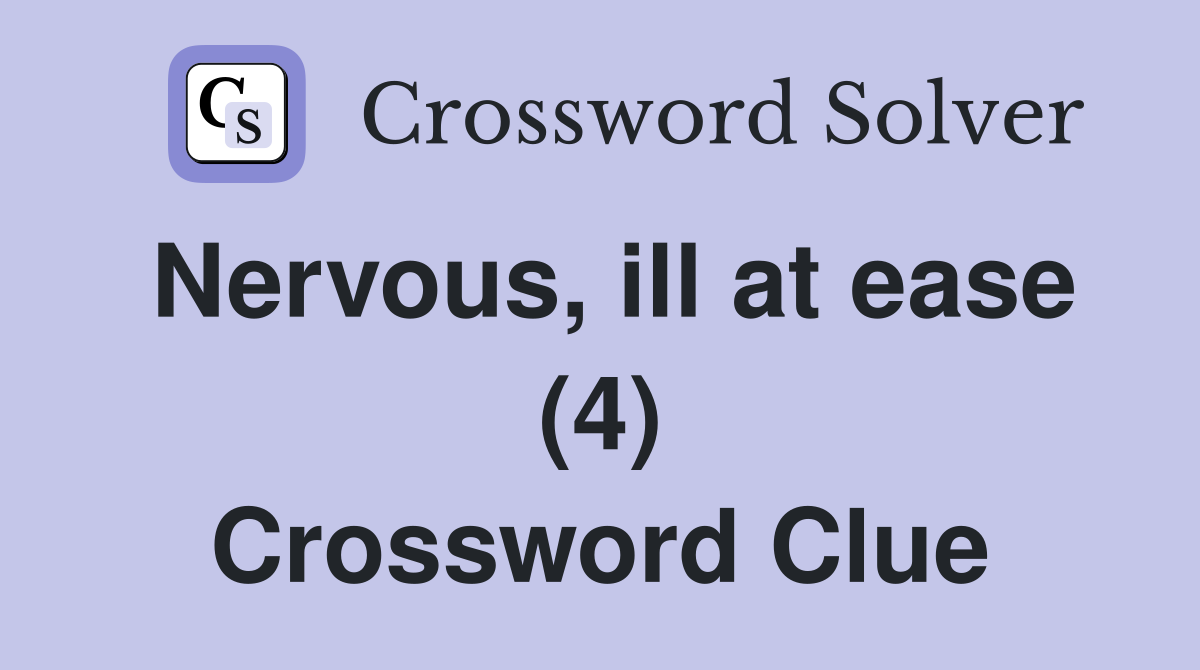 Nervous, ill at ease (4) Crossword Clue