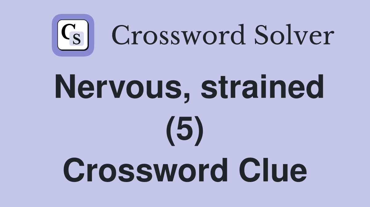 Nervous, strained (5) Crossword Clue