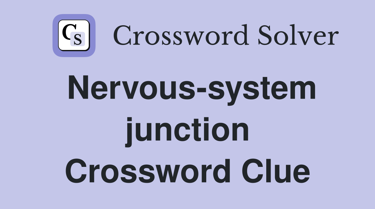 Nervous-system junction Crossword Clue