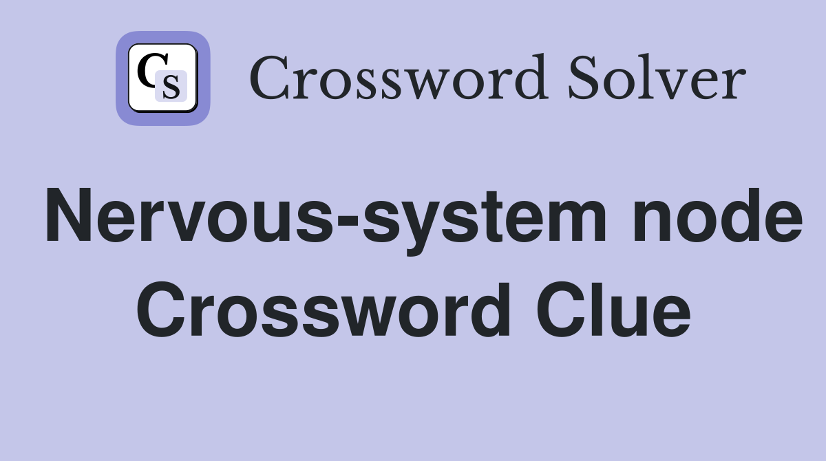 Nervous-system node Crossword Clue